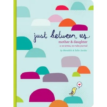 Chronicle Books Just Between Us: Mother & Daughter: A No-Stress, No-Rules Journal | Meredith Jacobs