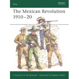 Mexican Revolution 1910-1920 | Philip S. Jowett, Alejandro De Quesada (2006)