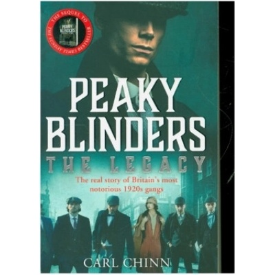 Peaky Blinders: The Legacy - The real story of Britain's most notorious 1920s gangs Chinn Carl