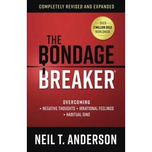 The Bondage Breaker(r): Overcoming *Negative Thoughts *Irrational Feelings *Habitual Sins | Neil T Anderson (ISBN: 9780736975919)