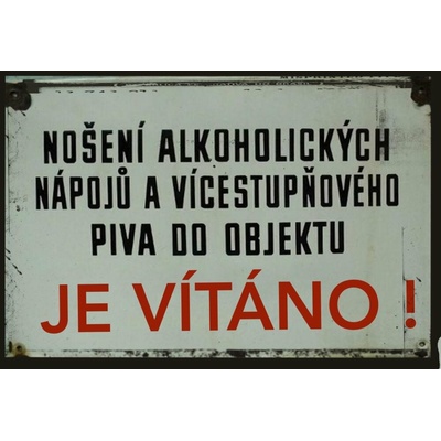 Ceduľa Nošení alkoholických nápoju a vícestuňového piva do objektu je vítáno – Zboží Dáma