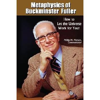 Metaphysics of Buckminster Fuller: How to Let the Universe Work for You! Pierson Phillip M.Paperback