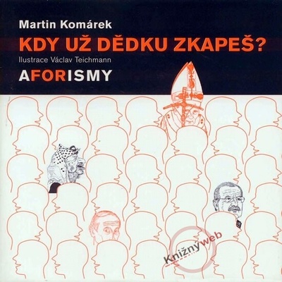 Kdy už dědku zkapeš? - aforismy - Martin Komárek
