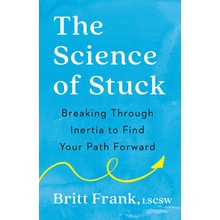 The Science of Stuck: Breaking Through Inertia to Find Your Path Forward Frank Britt