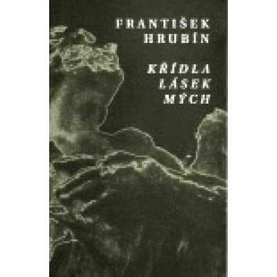 Křídla lásek mých - František Hrubín