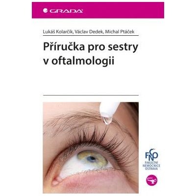 Příručka pro sestry v oftalmologii - Kolarčík Lukáš, Dedek Václav, Ptáček Michal