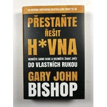 Přestaňte řešit h*vna - Gary John Bishop