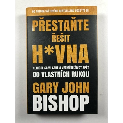 Přestaňte řešit h*vna - Gary John Bishop