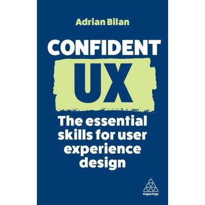 Confident UX: The Essential Skills for User Experience Design | Adrian Bilan