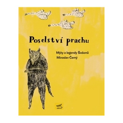 Poselství prachu. Mýty Šošonů - Miroslav Černý