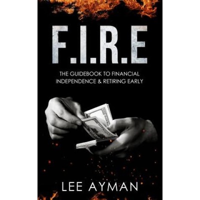 F. I. R. E: the guide book to Financial Independence & Retiring Early | Mihui Lee, Ayman Lee