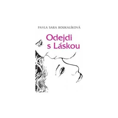 Odejdi s Láskou - Pavla Sára Boukalíková