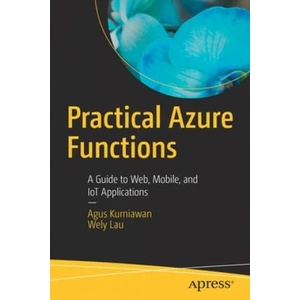 Practical Azure Functions | Agus Kurniawan, Wely Lau (ISBN: 9781484250662)