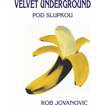 Velvet Underground - Pod slupkou - Rob Jovanovic