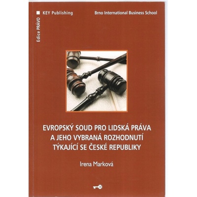 Evropský soud pro lidská práva a jeho vybraná rozhodnutí týkající se České republiky - Irena Marková