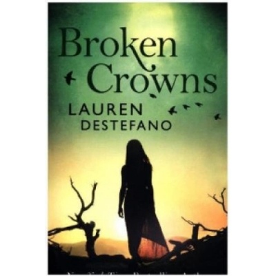 Broken Crowns - Internment Chronicles, Book 3- Lauren DeStefano