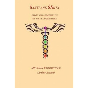 Shakti and Shakta: Essays and Addresses on the Sakta Tantrasastra | Sir John Woodroffe (2017)