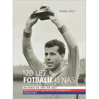 120 let fotbalu u nás - Historie od 1901 do 2021