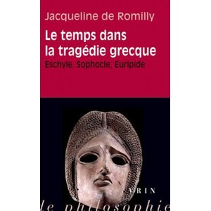 Le Temps Dans La Tragedie Grecque: Eschyle, Sophocle, Euripide | Jacqueline De Romilly, Jacqueline De Romilly (ISBN: 9782711622351)