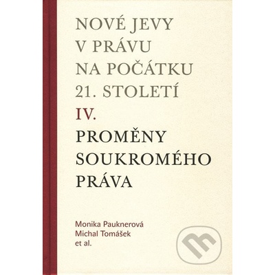 Nové jevy v právu na počátku 21. století - sv. 4 - Soukromé právo - Monika Pauknerová, Michal Tomášek