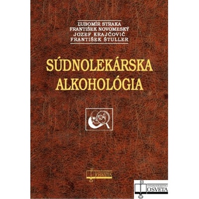 Súdnolekárska alkohológia - Ľubomír Straka