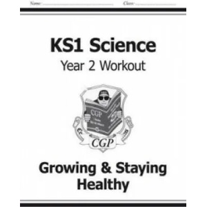 KS1 Science Year Two Workout: Growing & Staying Healthy | CGP Books (ISBN: 9781782942368)