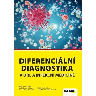 Diferenciální diagnostika v ORL a infekční medicíně - Oliver Profant, Zuzana Balogová, Jan Kábrt, Dita Smíšková, Vilma Marešová