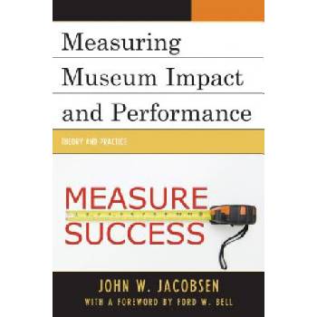 Measuring Museum Impact and Performance | John W. Jacobsen
