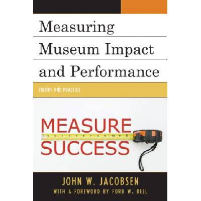 Measuring Museum Impact and Performance | John W. Jacobsen
