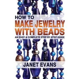 How To Make Jewelry With Beads: An Easy & Complete Step by Step Guide | Janet Evans (2013)