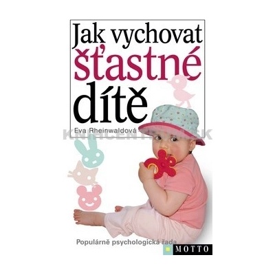 Jak vychovat šťastné dítě - 4. vydání - Rheinwaldová Eva