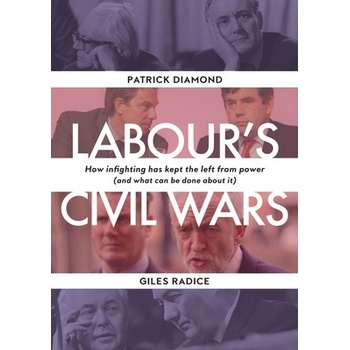 Labours Civil Wars: How Infighting Keeps the Left from Power and What Can Be Done about It Diamond PatrickPevná vazba