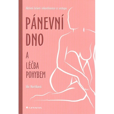 Pánevní dno a léčba pohybem - Ida Hurtíková, kolektiv