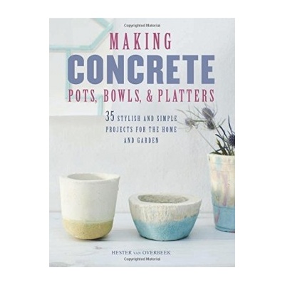 Making Concrete Pots, Bowls, and Platters: 35Hester van Overbeek