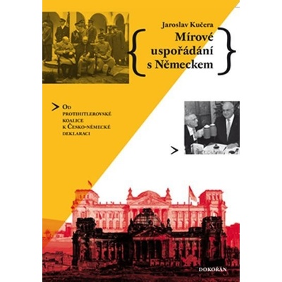 M írové uspořádání s Německem - Od protihitlerovské koalice k Česko-německé deklaraci - Jaroslav Kučera