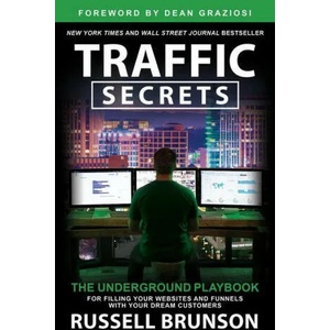 Traffic Secrets: The Underground Playbook for Filling Your Websites and Funnels with Your Dream Customers | BRUNSON RUSSELL (ISBN: 9781401973735)