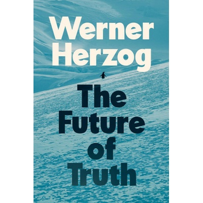 The Future of Truth - Werner Herzog