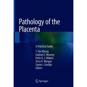 Pathology of the Placenta | T. Yee Khong, Eoghan E. Mooney, Peter G. J. Nikkels, Terry K. Morgan, Sanne J. Gordijn (ISBN: 9783319972138)