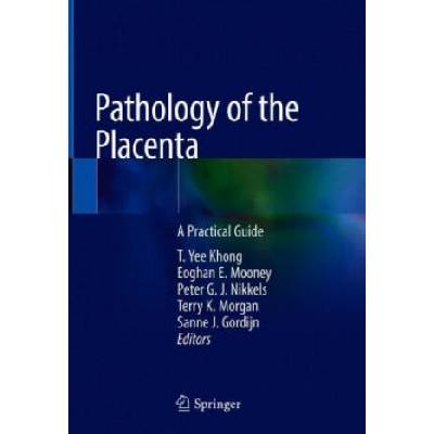 Pathology of the Placenta | T. Yee Khong, Eoghan E. Mooney, Peter G. J. Nikkels, Terry K. Morgan, Sanne J. Gordijn