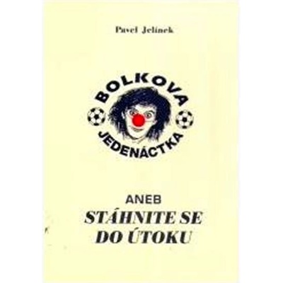 Bolkova jedenáctka aneb stáhnite se do útokuu - Pavel Jelínek