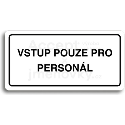 ACCEPT Piktogram VSTUP POUZE PRO PERSONÁL - bílá tabulka - černý tisk