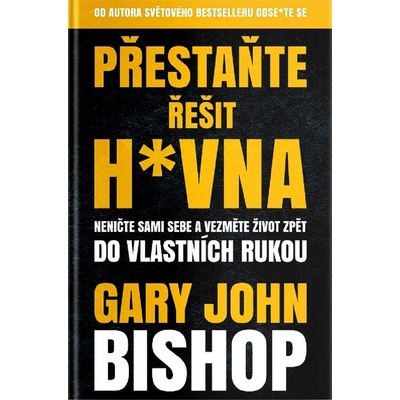 Přestaňte řešit h*vna - Gary John Bishop