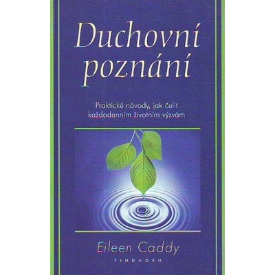 Duchovní poznání -- Praktické návody, jak čelit... Eileen Caddy