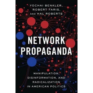 Network Propaganda | Benkler, Yochai (Berkman Professor of Entrepreneurial Legal Studies, Harvard Law School), Farris, Robert (Research Director of the Berkman Klein Cente (ISBN: 9780190923631)