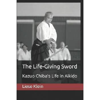 Image 1 of The Life-Giving Sword: Kazuo Chiba's Life in Aikido | Liese Klein
