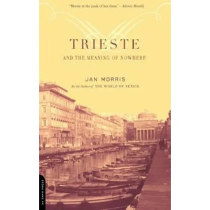 Trieste And The Meaning Of Nowhere | Jan Morris (ISBN: 9780306811807)