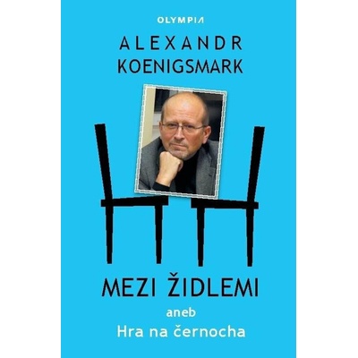 Mezi židlemi aneb Hra na černocha - Koenigsmark Alex