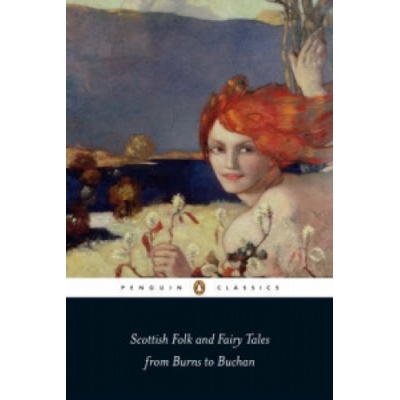 Scottish Folk and Fairy Tales from Burns to Buchan Jarvie Gordon