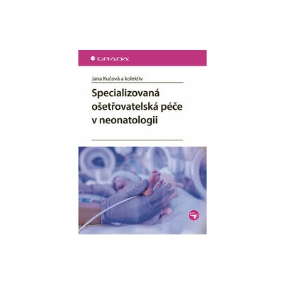 Specializovaná ošetřovatelská péče v neonatologii - Jana Kučová