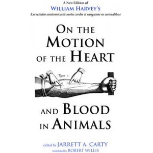 On the Motion of the Heart and Blood in Animals | William Harvey, Jarrett A. Carty (ISBN: 9781498235105)